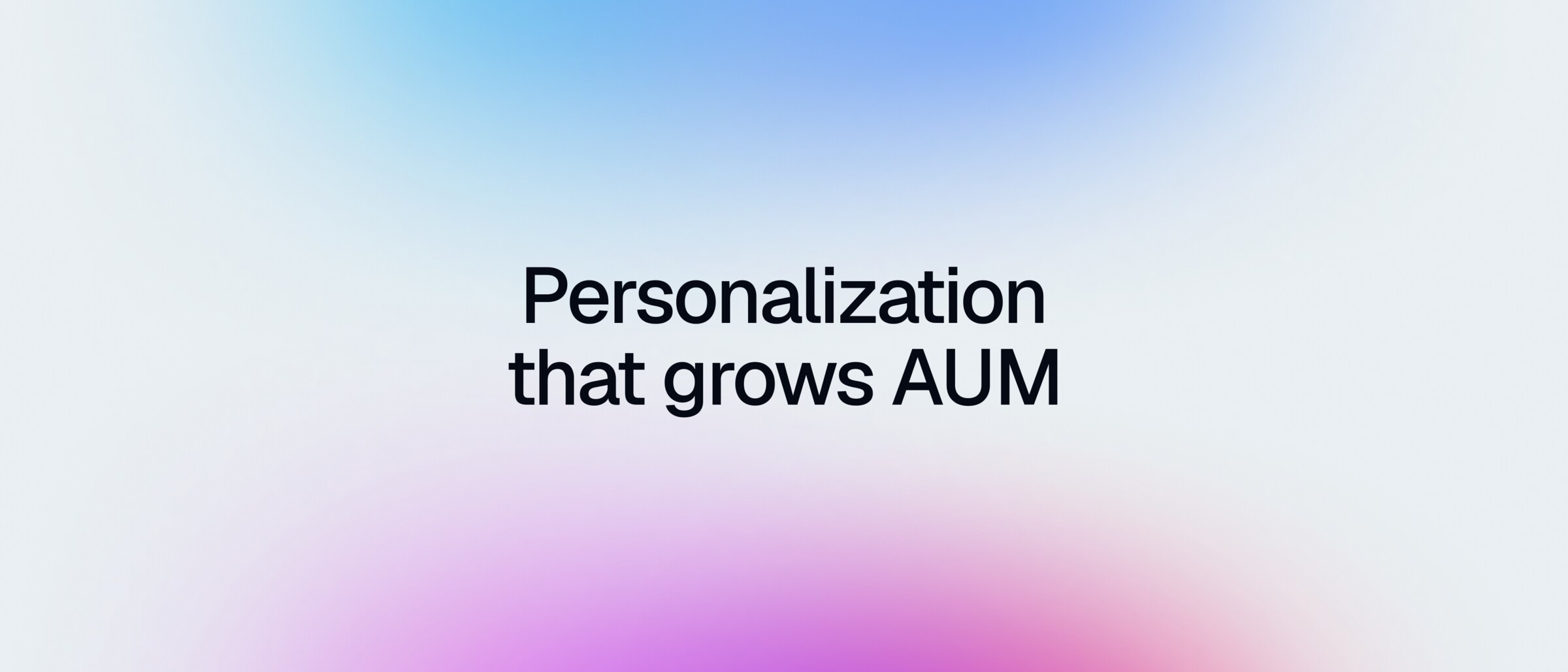 Personalization that grows AUM on a soft blue and pink gradient